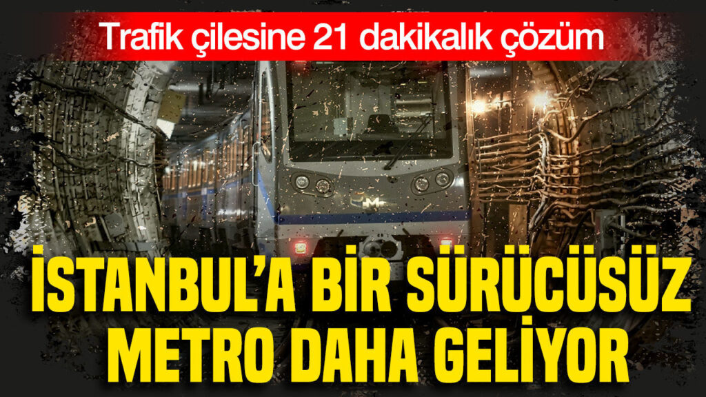İstanbul’a bir sürücüsüz metro daha geliyor: Anadolu yakası ulaşımında dev adım